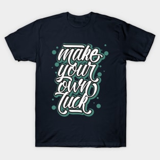 make your own luck T-Shirt